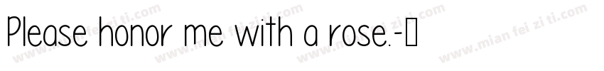 Please honor me with a rose.字体转换